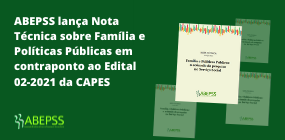 ABEPSS lança Nota Técnica sobre Família e Políticas Públicas em contraponto ao Edital 02-2021 CAPES