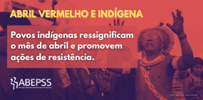 Povos indígenas ressignificam o mês de abril e promovem ações de resistência